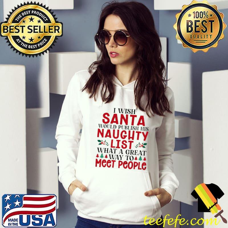 Awesome I wish santa would publish his naughty list shirt