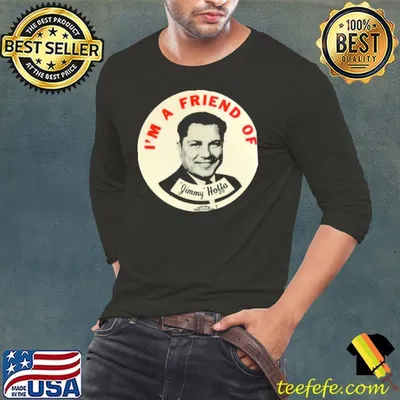 Awesome I’m A Friend Of Jimmy Hoffa Teamsters Union Unisex T-Shirt