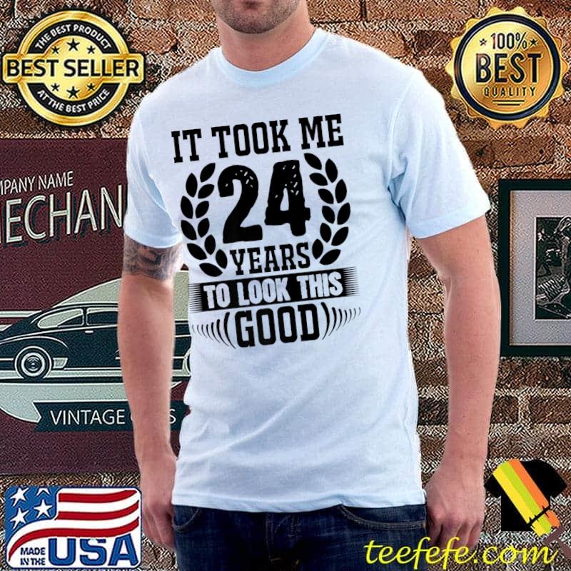 Awesome It took me 24 years to look this good tees Premium T-Shirt Unisex Awesome It took me 24 years to look this good tees Premium T-Shirt Unisex