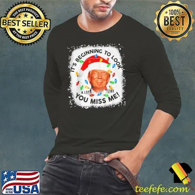 Awesome Its beginning to look a lot like you miss me Trump shirt