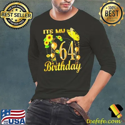 Awesome Its my 64th birthday 64 year old girl sunflower butterfly shirt