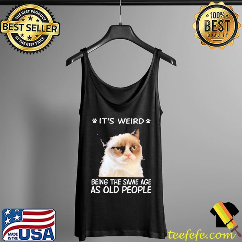 Awesome It's Weird Being The Same Age As Old People The Cat Shirt Tank Top Awesome It's Weird Being The Same Age As Old People The Cat Shirt Tank Top