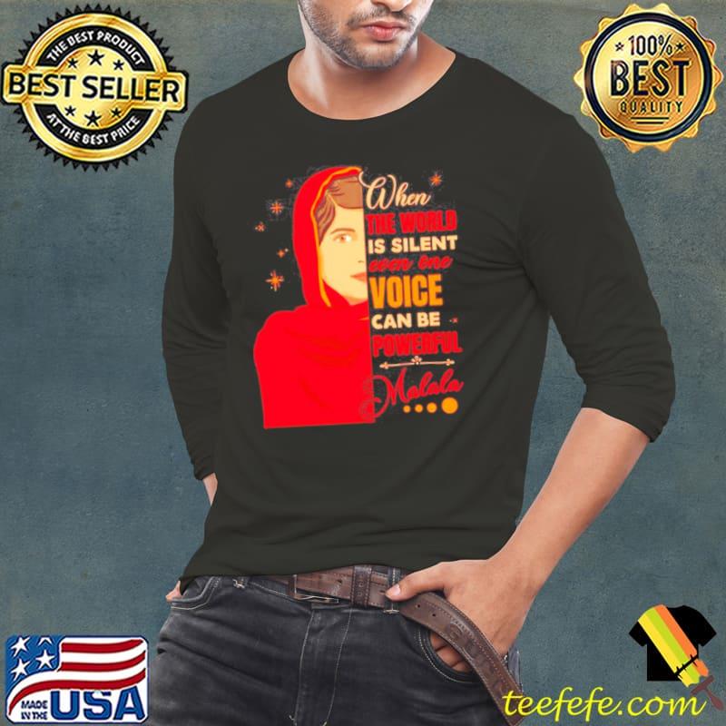 Awesome malala Yousafzai when the world is silent wen one voice can be powerful shirt