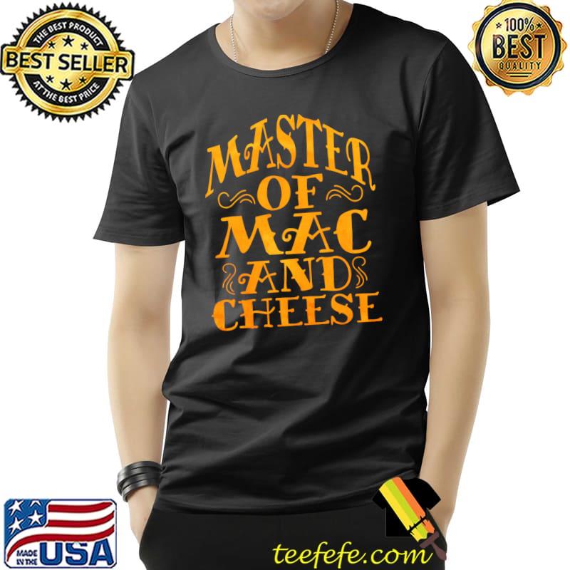 Awesome Master OF Mac N Cheese Funny Grilled Cheese T- Unisex Awesome Master OF Mac N Cheese Funny Grilled Cheese T- Unisex