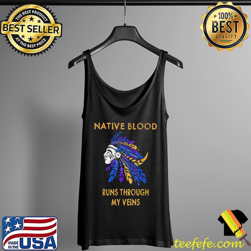 Awesome native Blood Runs Through My Veins Shirt Tank Top Awesome native Blood Runs Through My Veins Shirt Tank Top