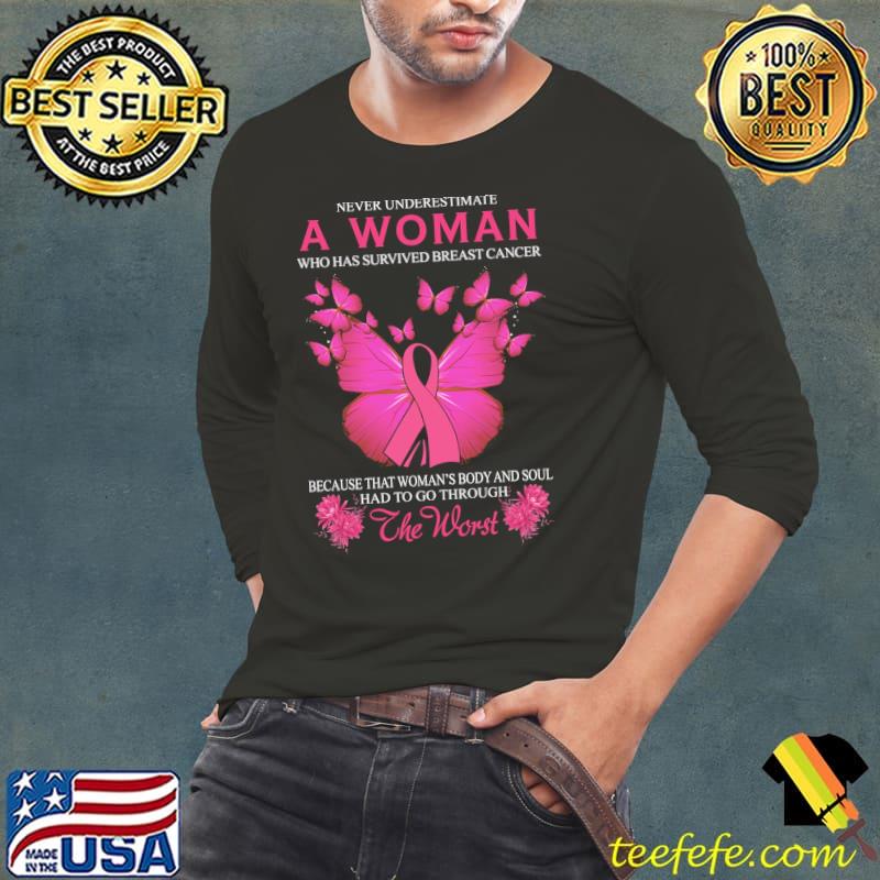 Awesome Never Underestimat A Woman Who Has Survived Breast Cancer The Worst Butterfly Shirt