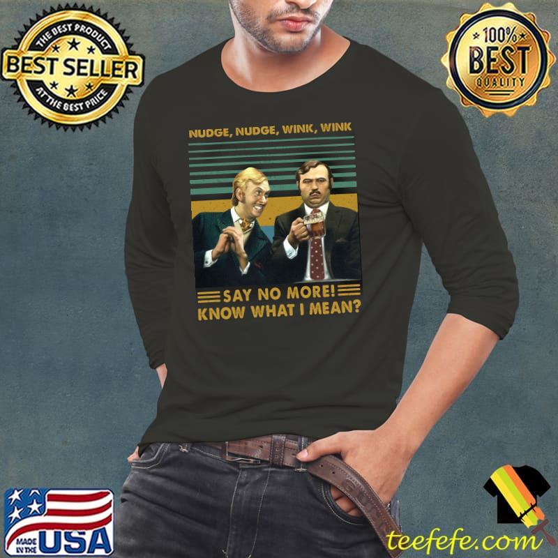 Awesome Nudge Nudge Wink Wink Say No More Know What I Mean Vintage Shirt