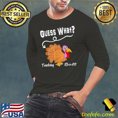 Awesome Thanksgiving Turkey Guess What Turkey Butt Shirt