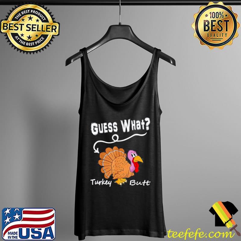 Awesome Thanksgiving Turkey Guess What Turkey Butt Shirt Tank Top Awesome Thanksgiving Turkey Guess What Turkey Butt Shirt Tank Top
