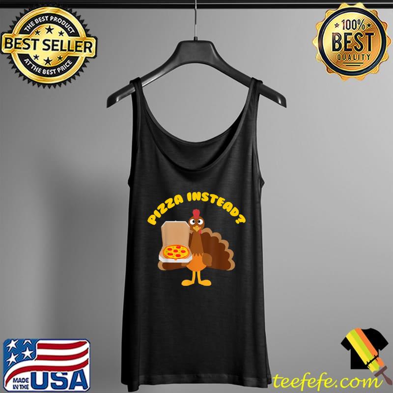 Awesome Turkey Lets have Pizza instead Funny Thanksgiving Day T Shirt Tank Top Awesome Turkey Lets have Pizza instead Funny Thanksgiving Day T Shirt Tank Top