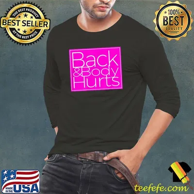 Back And Body Hurts Shirt