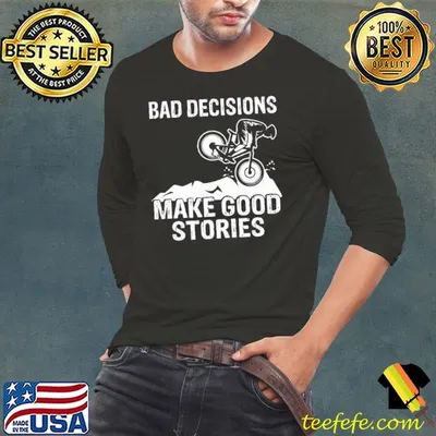 Bad Decisions Make good Stories Mountain Biking shirt