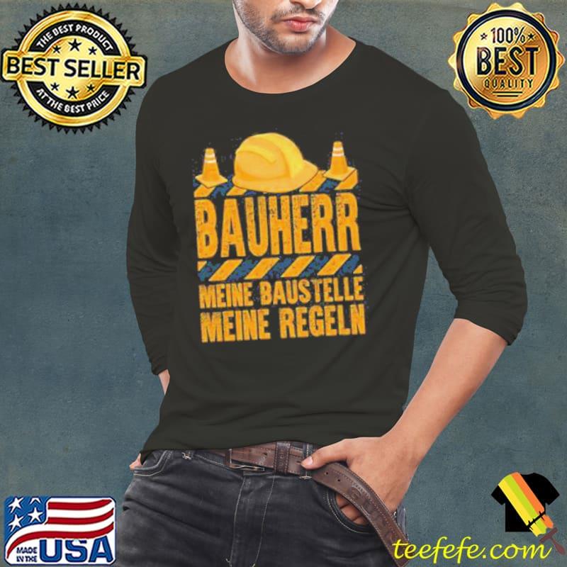 Bauherr Meine Baustelle Meine Regeln Shirt Bauherr Meine Baustelle Meine Regeln Shirt