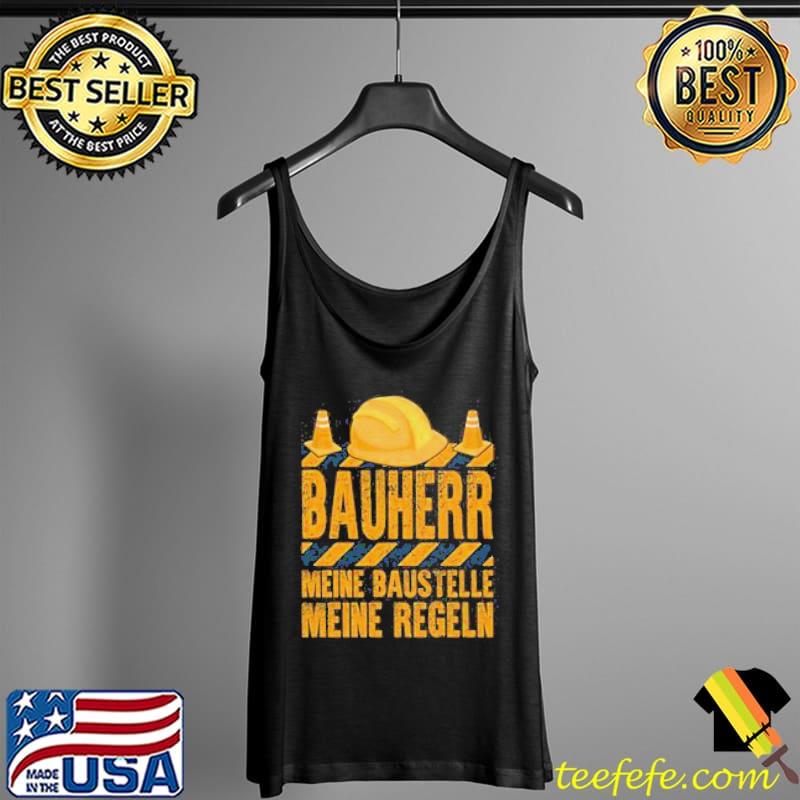 Bauherr Meine Baustelle Meine Regeln Shirt Tank Top Bauherr Meine Baustelle Meine Regeln Shirt Tank Top