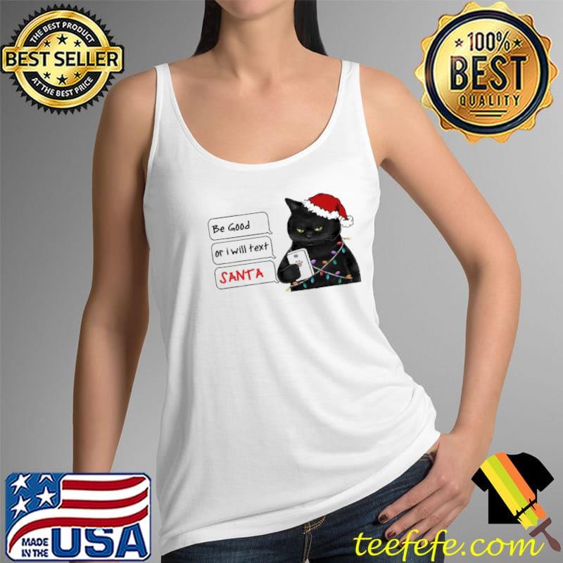 Be Good Or I Will Text Santa Cat Christmas Shirt Tank Top Be Good Or I Will Text Santa Cat Christmas Shirt Tank Top