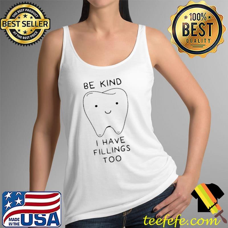 Be kind I Have Fillings Too Dental Shirt Tank Top Be kind I Have Fillings Too Dental Shirt Tank Top