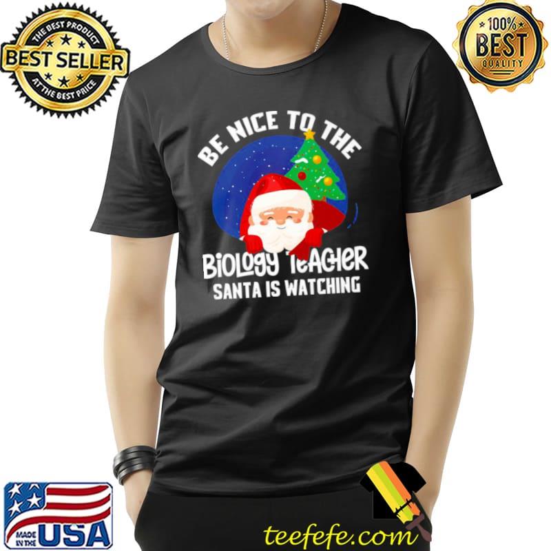 Be nice to biology teacher santa is watching xmas Unisex Be nice to biology teacher santa is watching xmas Unisex