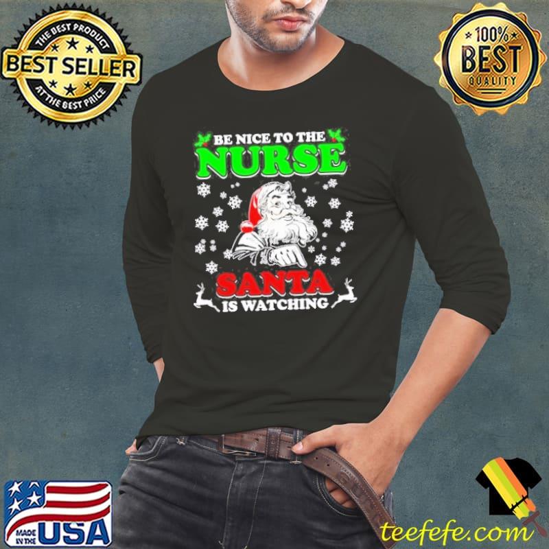 Be Nice To The Nurse Santa Is Watching Christmas Shirt