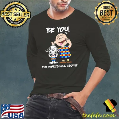 Be You The World Will Adjust Snoopy Charlie Shirt