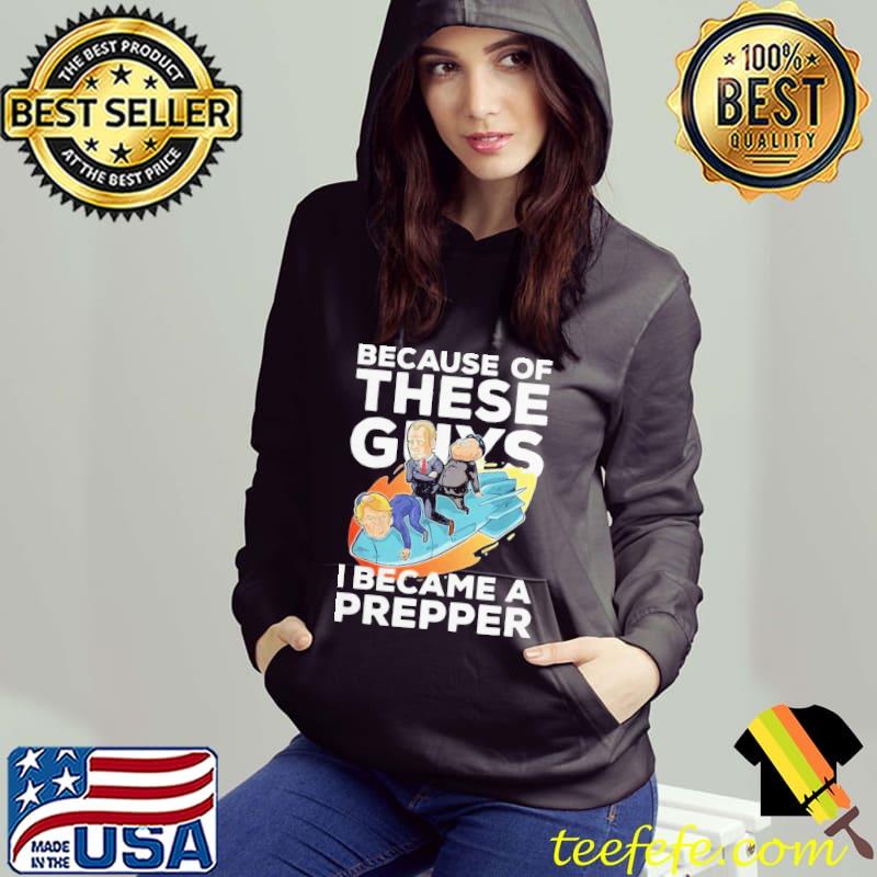 Because Of These Guys I Became A Prepper Shirt