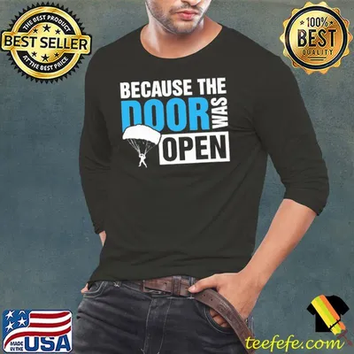 Because The Door was Open Skydiver Shirt