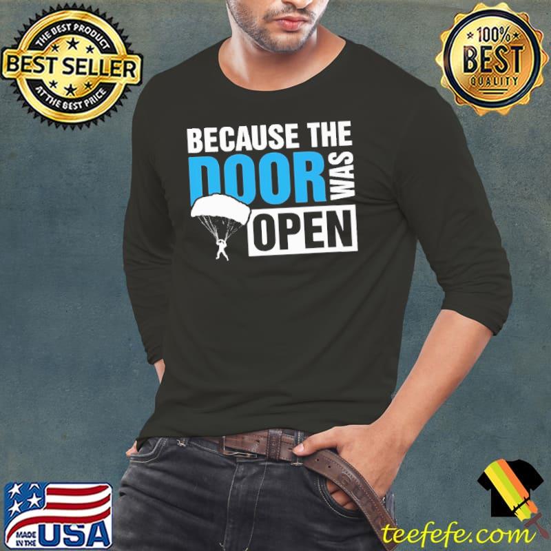 Because The Door was Open Skydiver Shirt
