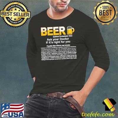 Beer Ask your Doctor if it's right For You Shirt