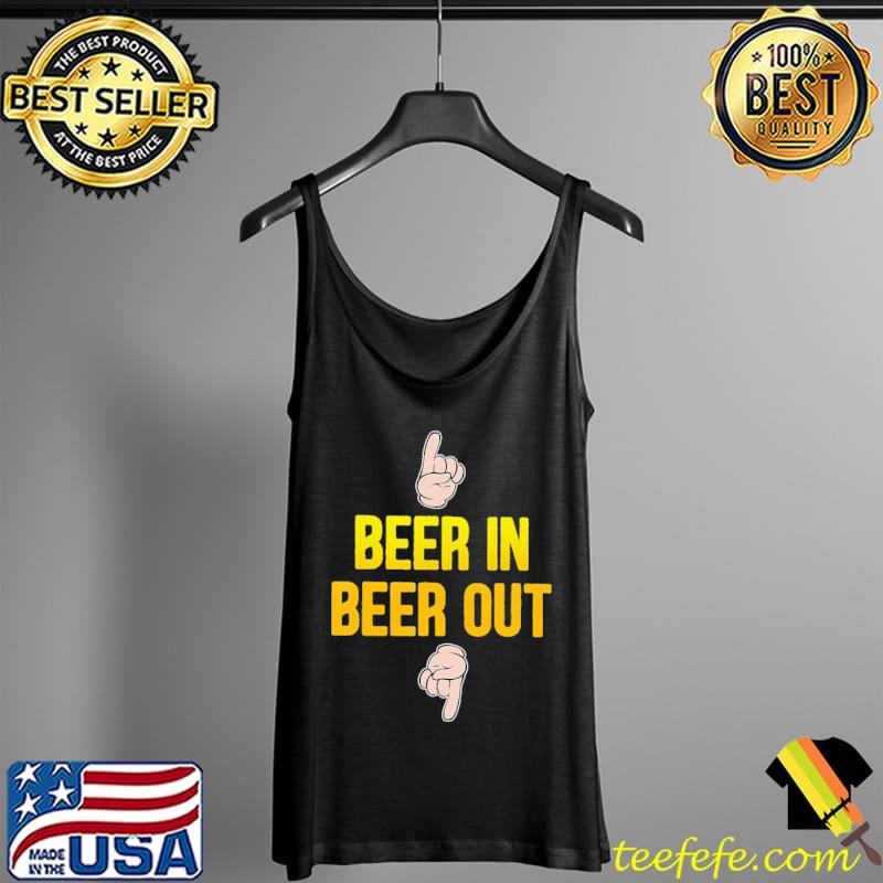 Beer In Beer Out Shirt Tank Top Beer In Beer Out Shirt Tank Top