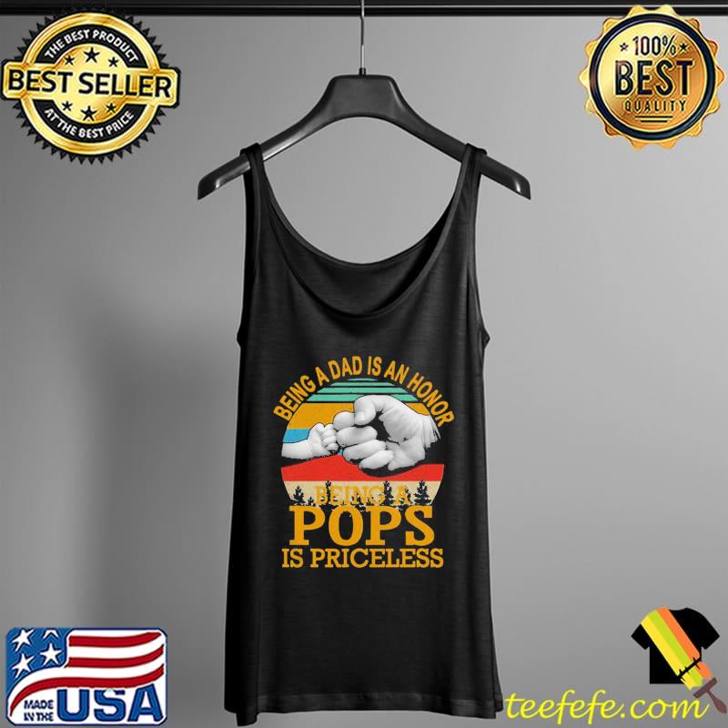 Being A Dad Is An Honor Being A Pops Is Priceless Vintage Shirt Tank Top Being A Dad Is An Honor Being A Pops Is Priceless Vintage Shirt Tank Top