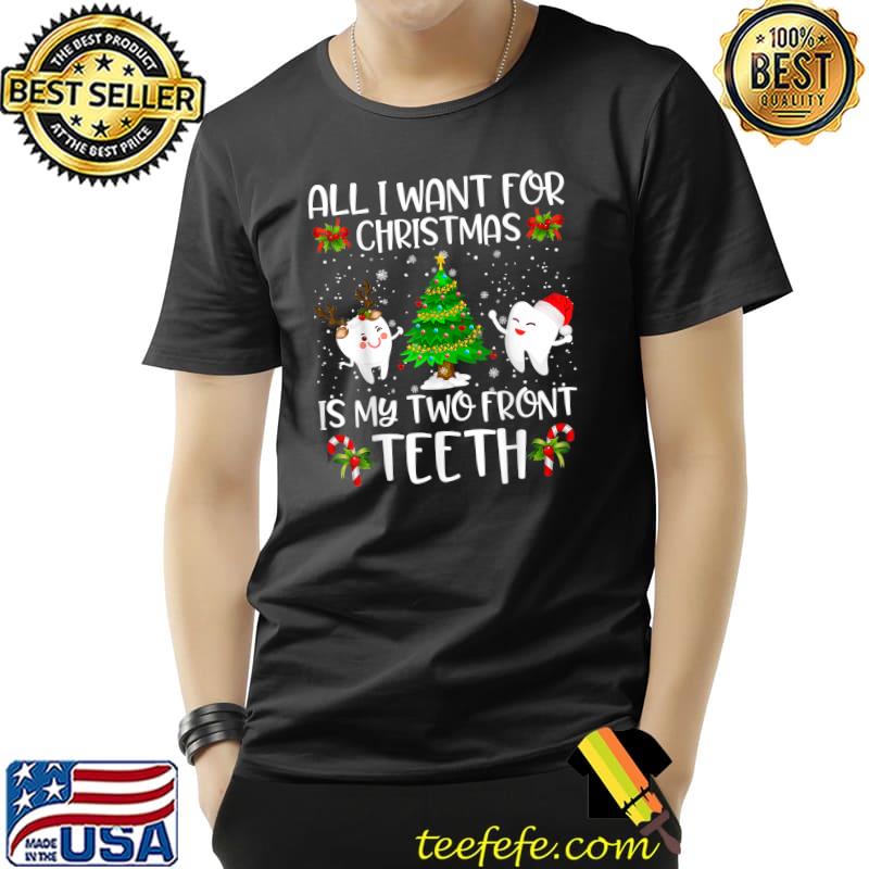 Best All I want for Christmas is My Two Front Teeth Funny T-Shirt Unisex Best All I want for Christmas is My Two Front Teeth Funny T-Shirt Unisex