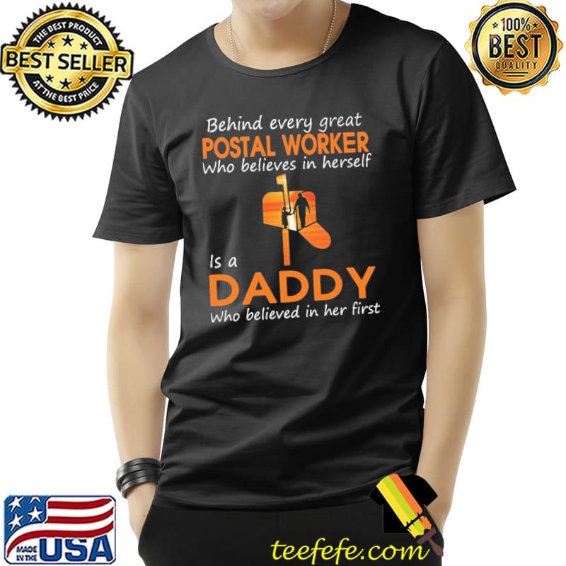 Best behind Every Great Postal Worker Who Believes In Herself Is A Daddy Who Believed In Her First Shirt Unisex Best behind Every Great Postal Worker Who Believes In Herself Is A Daddy Who Believed In Her First Shirt Unisex