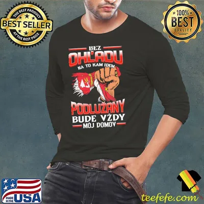 Best bez Ohladu na to kam idem podluzany bude vzdy moj domov shirt