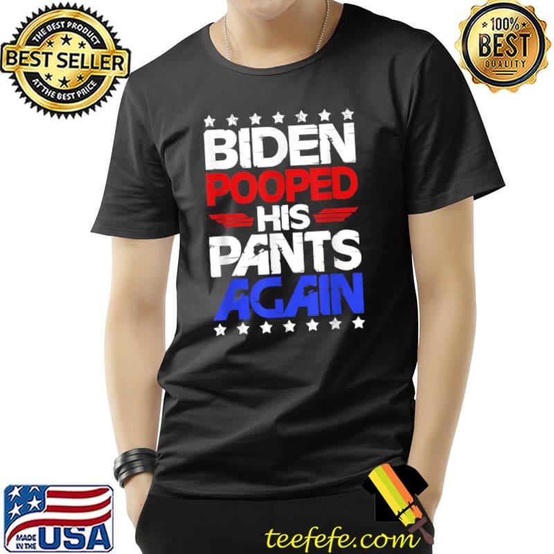 Best biden Pooped His Pants Again Funny Joe Biden T-Shirt Unisex Best biden Pooped His Pants Again Funny Joe Biden T-Shirt Unisex