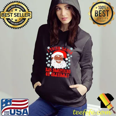 Best christmas I Think Santa Has Something on Grandma Shirt