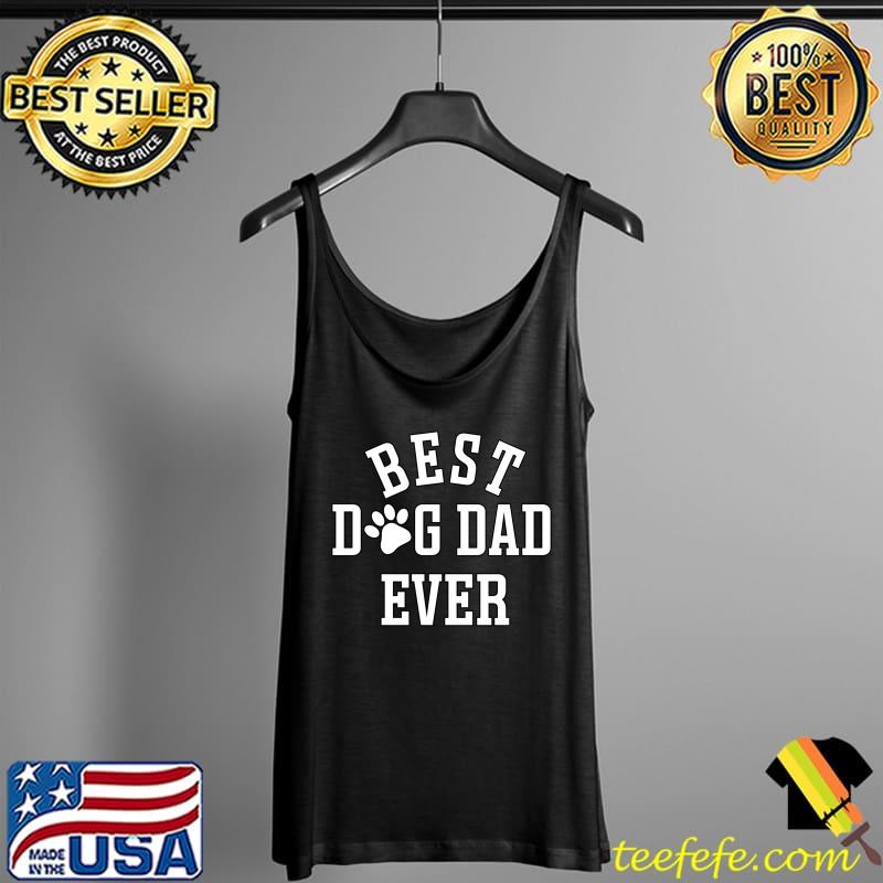 Best Dog Dad Ever T-s Tank Top Best Dog Dad Ever T-s Tank Top