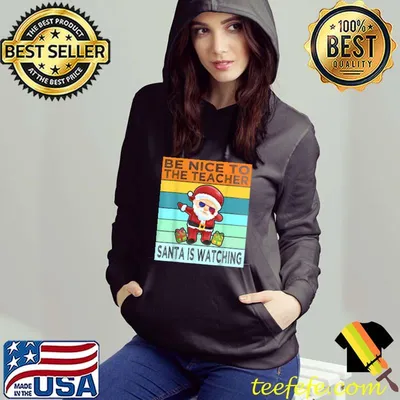 Best Funny Be Nice To The Teacher Santa Is Watching Christmas T-Shirt