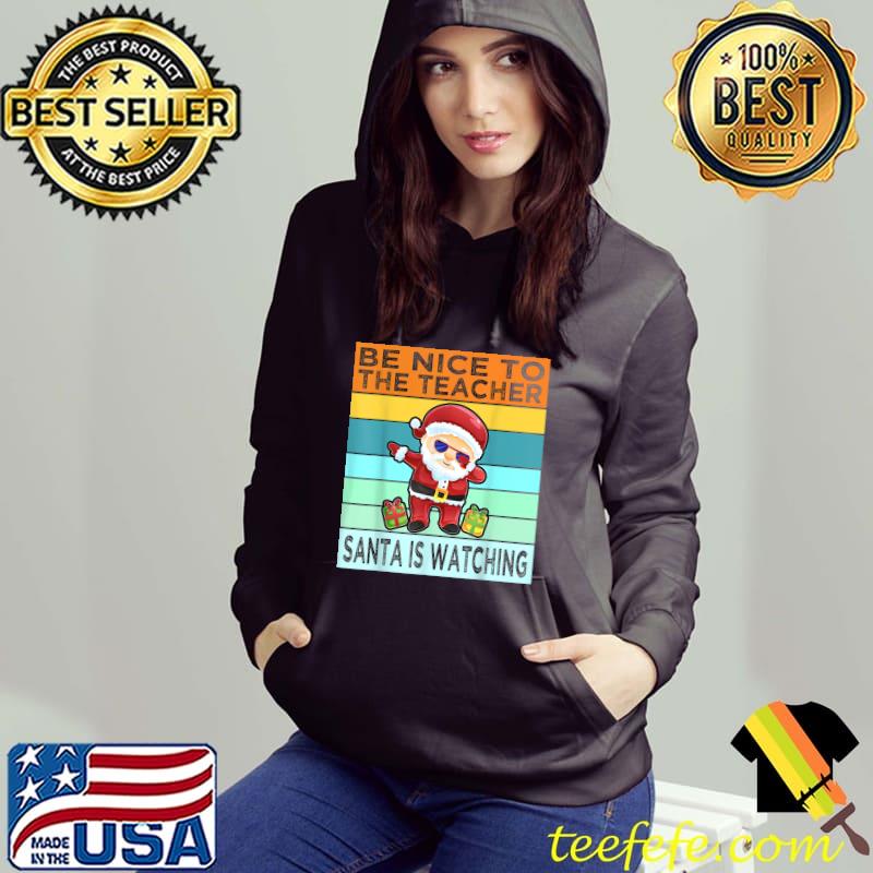Best Funny Be Nice To The Teacher Santa Is Watching Christmas T-Shirt Best Funny Be Nice To The Teacher Santa Is Watching Christmas T-Shirt