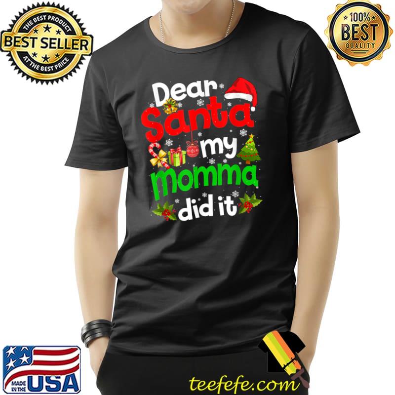 Best Funny Dear Santa My Momma Did It Christmas Pajama Family T-Shirt Unisex Best Funny Dear Santa My Momma Did It Christmas Pajama Family T-Shirt Unisex