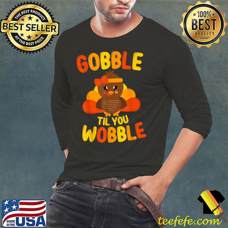 Best Gobble Till You Wobble Baby Girl Outfit Thanksgiving Turkey T Shirt