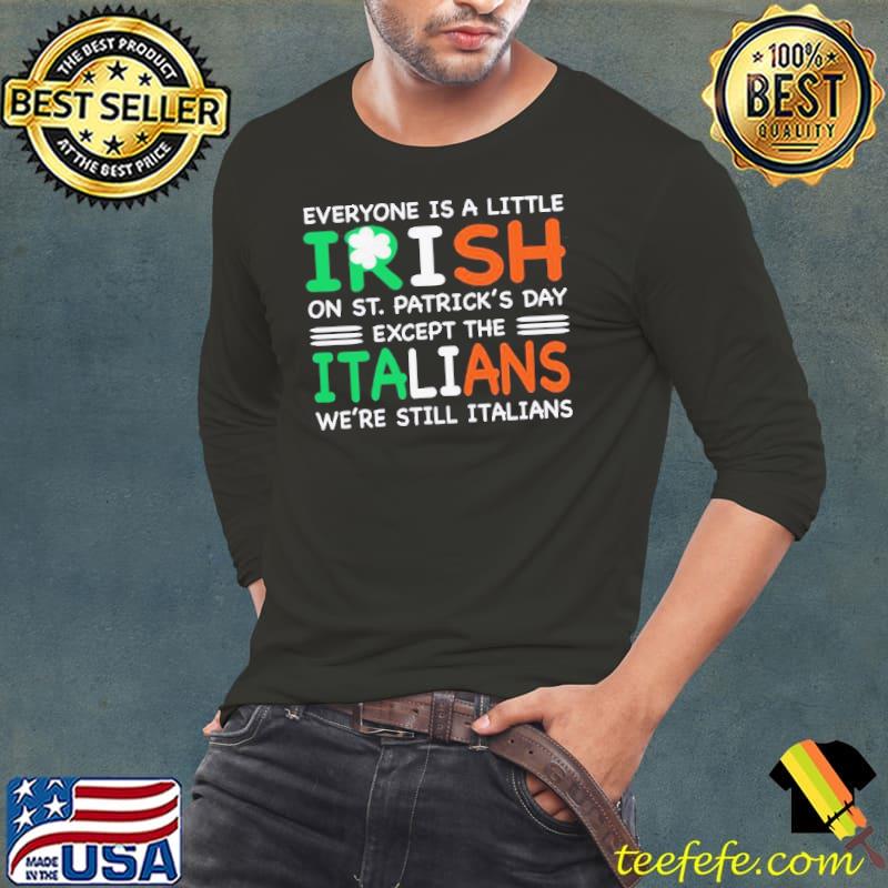 Best Good Everyone Is A Little Irish On St. Patrick’s Day Except The Italians We’re Still Italians Shirt Long Sleeve Tee Best Good Everyone Is A Little Irish On St. Patrick’s Day Except The Italians We’re Still Italians Shirt Long Sleeve Tee