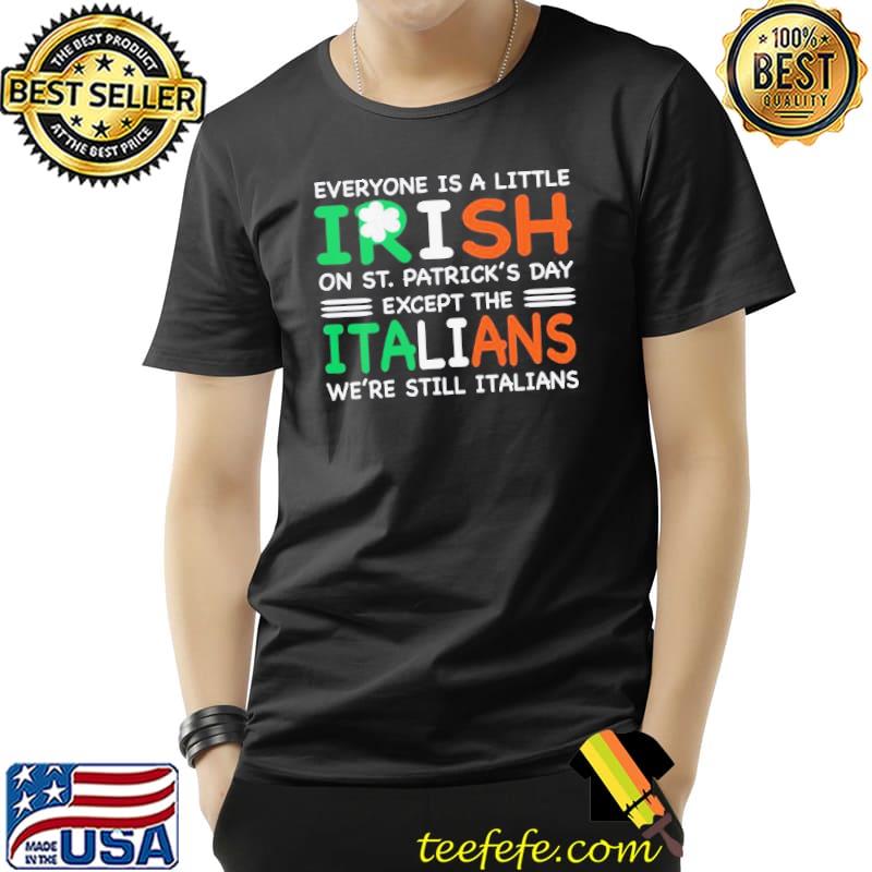 Best Good Everyone Is A Little Irish On St. Patrick’s Day Except The Italians We’re Still Italians Shirt Unisex Best Good Everyone Is A Little Irish On St. Patrick’s Day Except The Italians We’re Still Italians Shirt Unisex