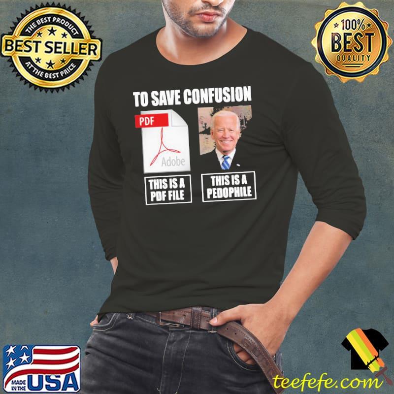Best Great Joe Biden To Save Confusion This Is A PDF File This Is A Pedophile Shirt Long Sleeve Tee Best Great Joe Biden To Save Confusion This Is A PDF File This Is A Pedophile Shirt Long Sleeve Tee