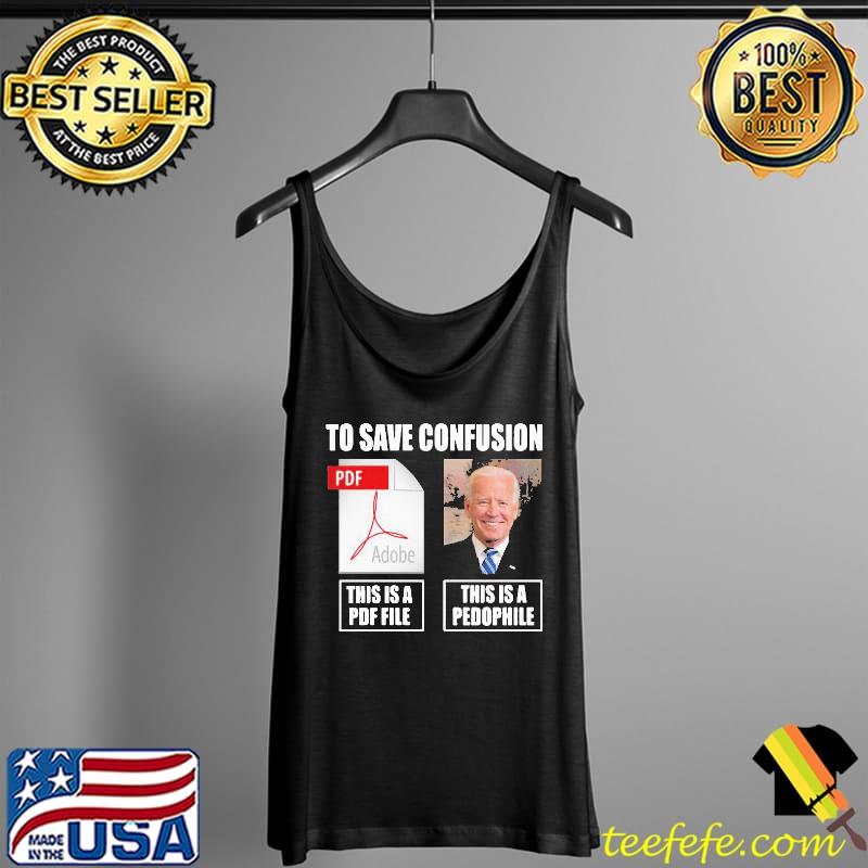 Best Great Joe Biden To Save Confusion This Is A PDF File This Is A Pedophile Shirt Tank Top Best Great Joe Biden To Save Confusion This Is A PDF File This Is A Pedophile Shirt Tank Top