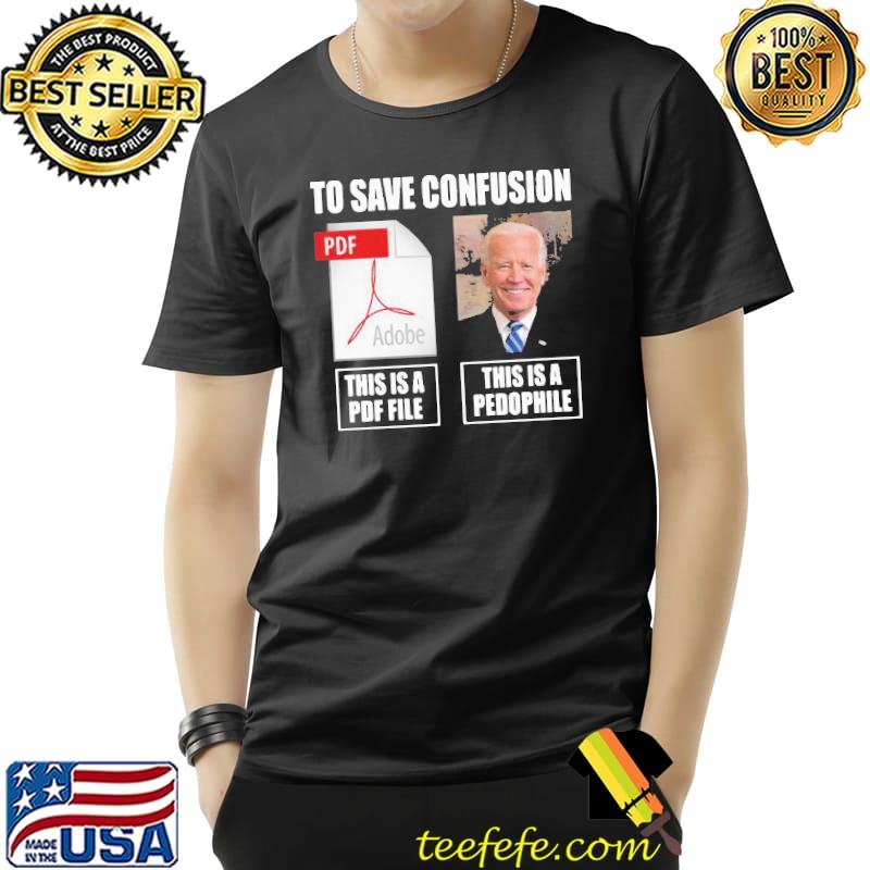 Best Great Joe Biden To Save Confusion This Is A PDF File This Is A Pedophile Shirt Unisex Best Great Joe Biden To Save Confusion This Is A PDF File This Is A Pedophile Shirt Unisex