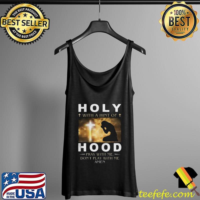 Best Holy Hood Jesus Pray With Me Shirt Tank Top Best Holy Hood Jesus Pray With Me Shirt Tank Top