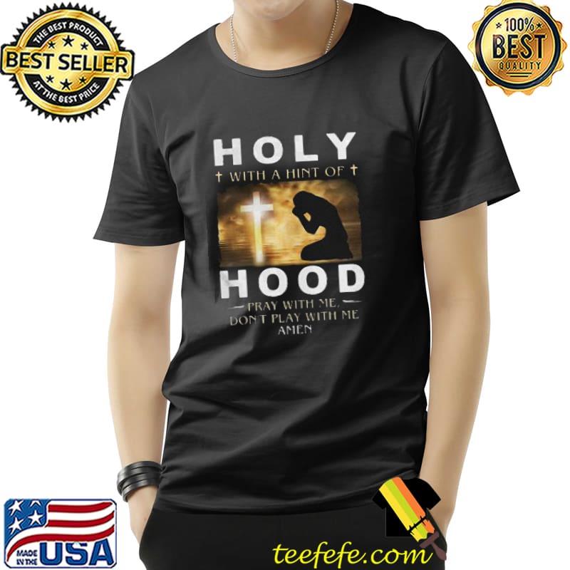 Best Holy Hood Jesus Pray With Me Shirt Unisex Best Holy Hood Jesus Pray With Me Shirt Unisex