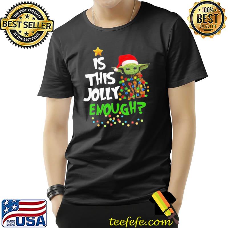 Best Hot Santa Baby Yoda Is This Jolly Enough Christmas Shirt Unisex Best Hot Santa Baby Yoda Is This Jolly Enough Christmas Shirt Unisex