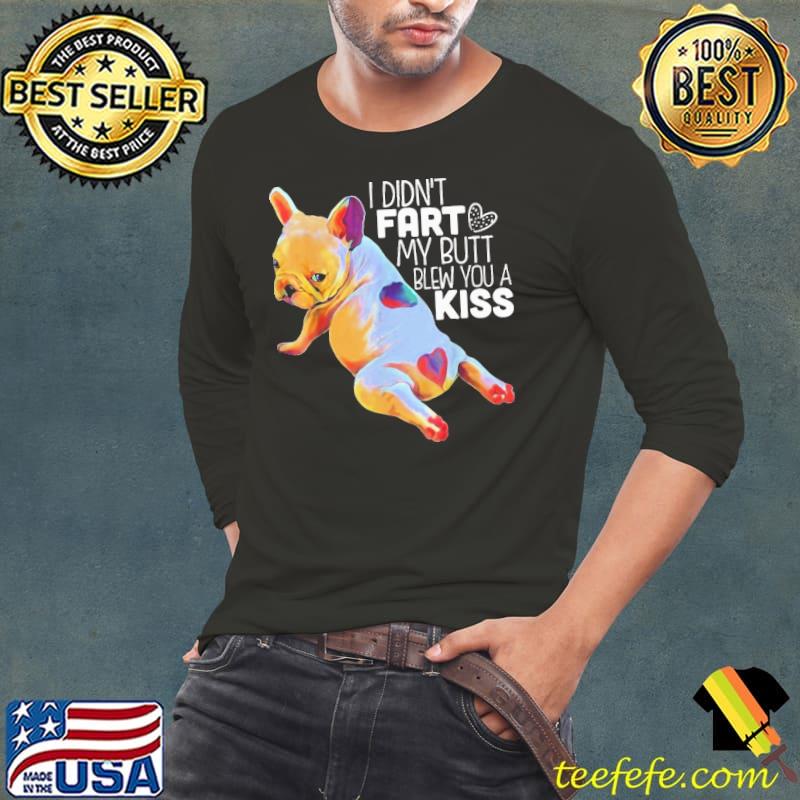 Best I Didn’t Fart My Butt Blew You A Kiss Shirt Long Sleeve Tee Best I Didn’t Fart My Butt Blew You A Kiss Shirt Long Sleeve Tee