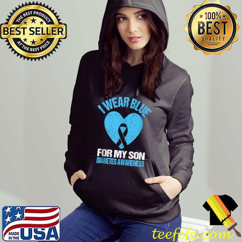 Best i Wear Blue For My Son Diabetes Awareness Month November T-s Hoodie Best i Wear Blue For My Son Diabetes Awareness Month November T-s Hoodie