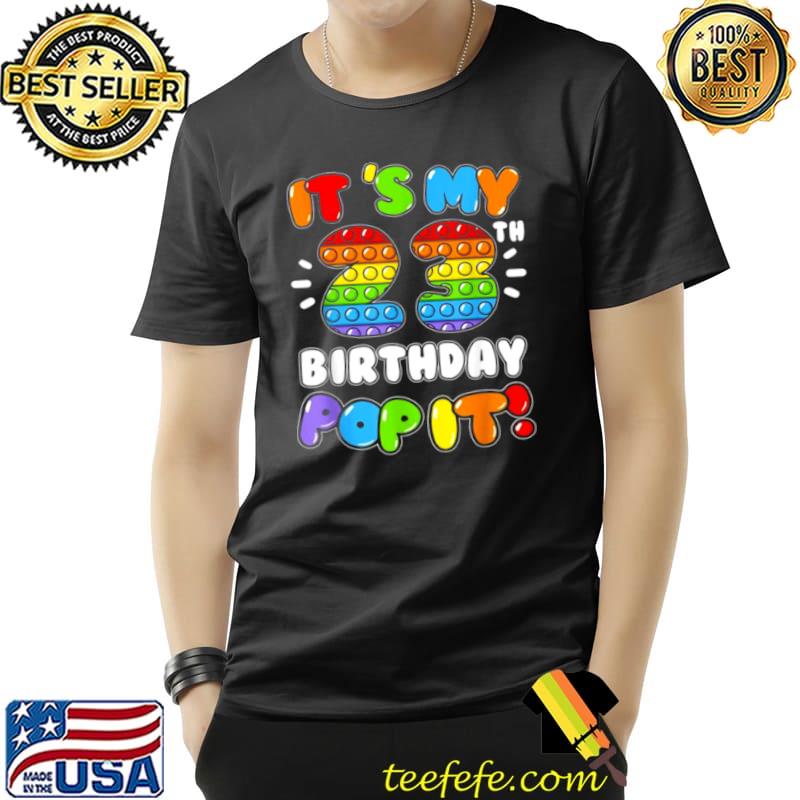 Best It’s My 23 Birthday Boy Girl Pop It 23 Years Old Birthday Shirt Unisex Best It’s My 23 Birthday Boy Girl Pop It 23 Years Old Birthday Shirt Unisex